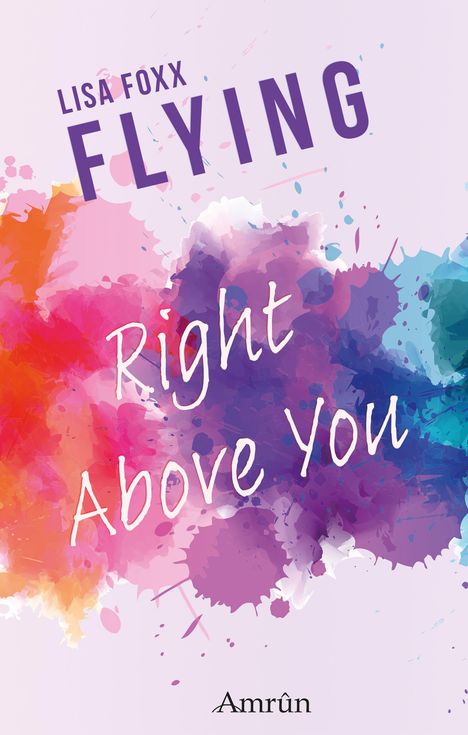 Text: "Lisa Foxx FLYING Right Above You Amrûn." Bunte Farbkleckse in Pink, Orange, Lila und Blau.