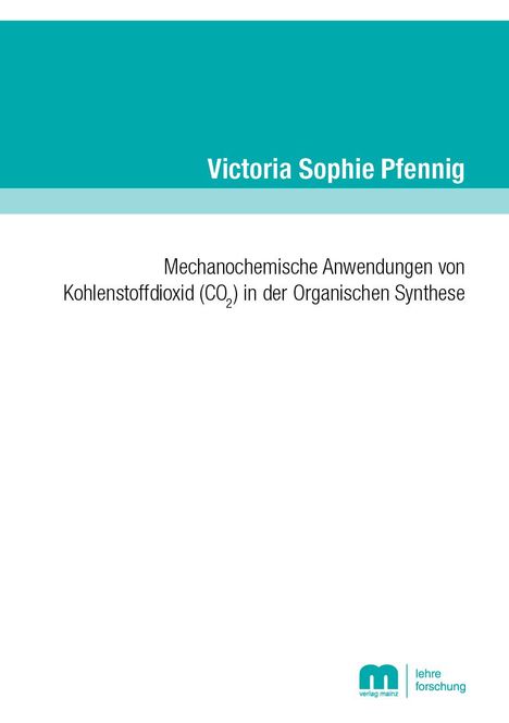 Victoria Sophie Pfennig: Pfennig, V: Mechanochemische Anwendungen von Kohlenstoffdiox, Buch