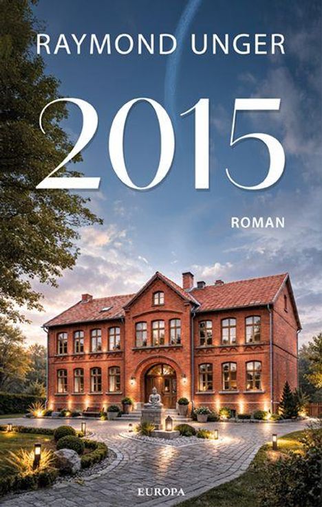 Aufschrift: "RAYMOND UNGER, 2015, ROMAN, EUROPA". Darstellung eines beleuchteten Backsteinhauses in einem gepflegten Garten bei Abenddämmerung.