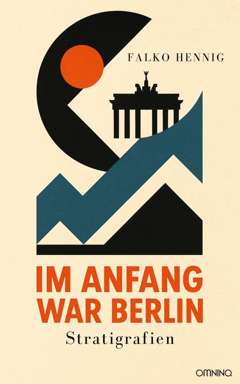 Text: "IM ANFANG WAR BERLIN", "Stratigrafien", "FALKO HENNIG". Illustration: Brandenburger Tor, geometrische Formen und Farben.