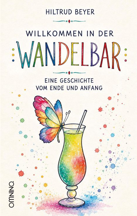 "HILTRUD BEYER - WILLKOMMEN IN DER WANDEL BAR - EINE GESCHICHTE VOM ENDE UND ANFANG." Bunter Schmetterling auf Cocktail.