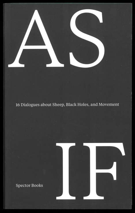 AS IF - 16 Dialogues about Sheep, Black Holes, and Movement, Buch