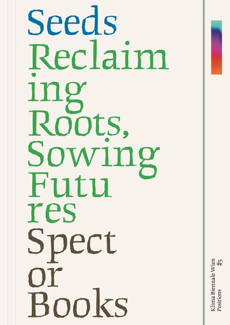 "Seeds Reclaiming Roots, Sowing Futures Spector Books." Rechts Farbverlauf-Streifen, unten Text "Klima Biennale Wien, Positions #5."
