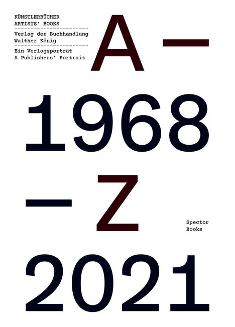 KÜNSTLERBÜCHER, A – Z, 1968 – 2021. Verlag Walther König, Ein Verlagsportät. Spector Books.