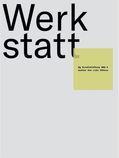 Text: "Werkstatt. Hg Kunststiftung NRW & Center for Life Ethics." Großflächiger, minimalistisch gestalteter Hintergrund.