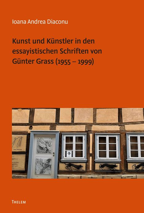 Cover in Orange, Titel: "Kunst und Künstler in den essayistischen Schriften von Günter Grass (1955 – 1999)". Foto eines Fachwerkhauses.
