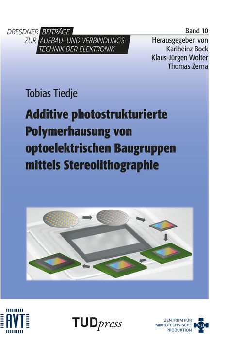 Tobias Tiedje: Additive photostrukturierte Polymerhausung von optoelektrischen Baugruppen mittels Stereolitographie, Buch