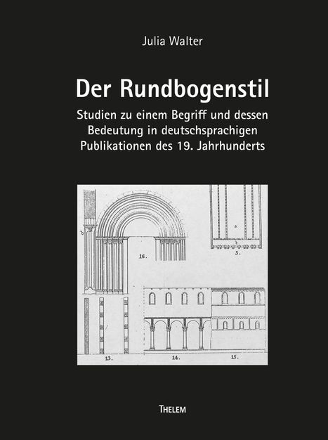 „Der Rundbogenstil“ von Julia Walter, mit Architekturillustrationen im Hintergrund, verlegt bei THELEM.