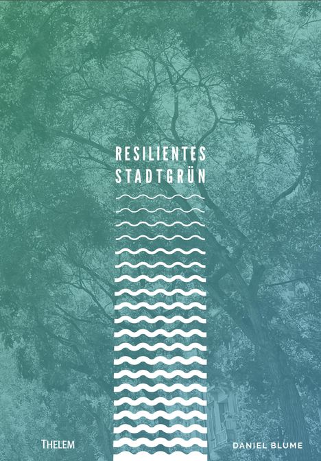 Daniel Blume: Resilientes Stadtgrün, Buch