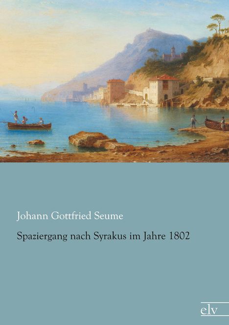 Johann Gottfried Seume: Spaziergang nach Syrakus im Jahre 1802, Buch