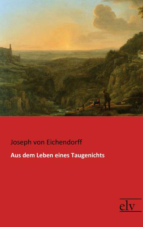 Joseph Von Eichendorff: Aus dem Leben eines Taugenichts, Buch