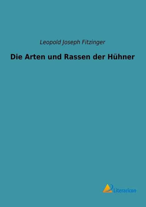 Leopold Joseph Fitzinger: Die Arten und Rassen der Hühner, Buch
