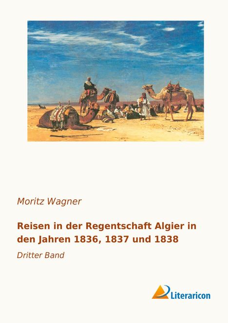 Moritz Wagner: Reisen in der Regentschaft Algier in den Jahren 1836, 1837 und 1838, Buch