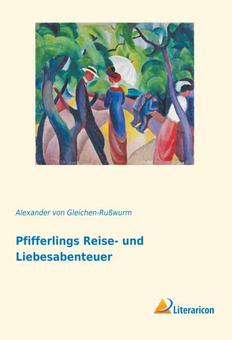 Alexander von Gleichen-Rußwurm: Pfifferlings Reise- und Liebesabenteuer, Buch