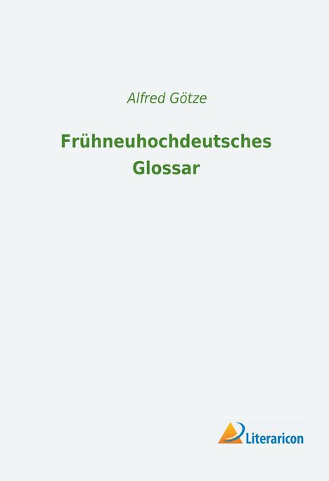 Alfred Götze: Frühneuhochdeutsches Glossar, Buch