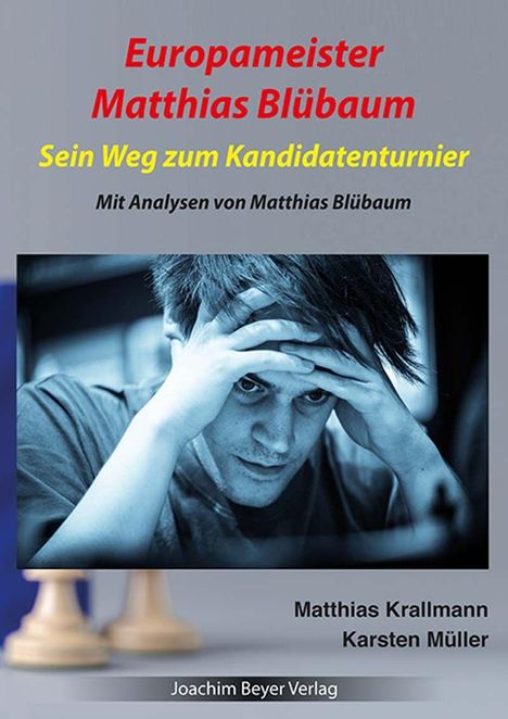 "Europameister Matthias Blübaum. Sein Weg zum Kandidatenturnier. Mit Analysen von Matthias Blübaum. Bild: Denkerpose."