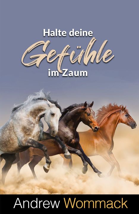"Halte deine Gefühle im Zaum" oben, "Andrew Wommack" unten, drei galoppierende Pferde in einer Staubwolke.