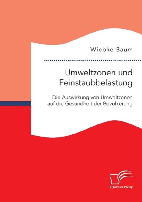 Wiebke Baum: Umweltzonen und Feinstaubbelastung: Die Auswirkung von Umweltzonen auf die Gesundheit der Bevölkerung, Buch