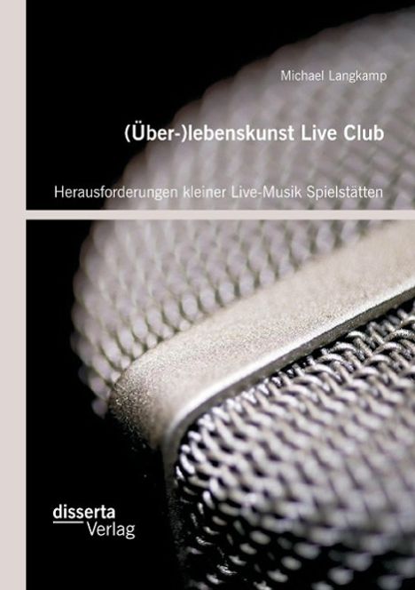 Michael Langkamp: (Über-)lebenskunst Live Club: Herausforderungen kleiner Live-Musik Spielstätten, Buch