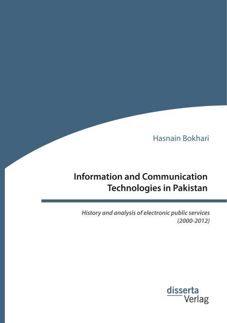 Hasnain Bokhari: Information and Communication Technologies in Pakistan. History and analysis of electronic public services (2000-2012), Buch