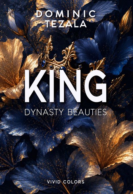 Text: "DOMINIC TEZALA", "KING", "DYNASTY BEAUTIES", "VIVID COLORS". Detailreiche Blumen und goldene Krone als Illustration.