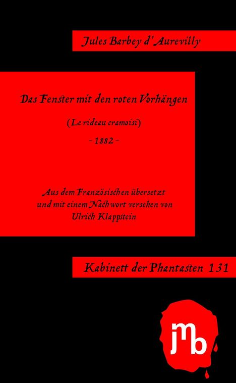 Text: Jules Barbey d’Aurevilly, Das Fenster mit den roten Vorhängen, 1882, Kabinett der Phantasten 131. Illustration in Rot und Schwarz.