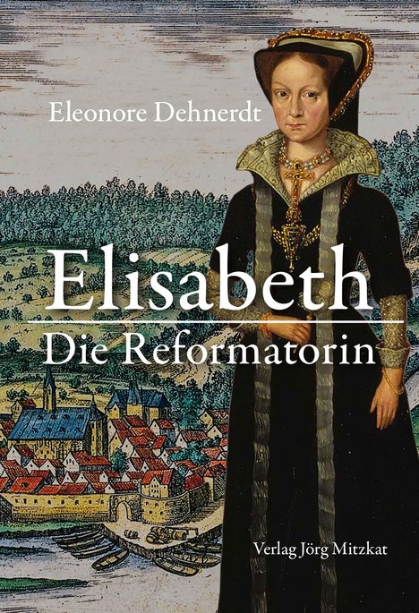 Eleonore Dehnerdt: Elisabeth - Die Reformatorin, Buch