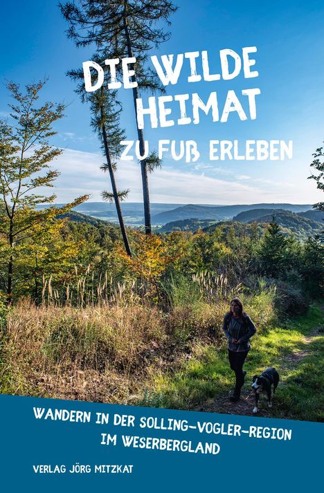 Birgit Czyppull: Die wilde Heimat zu Fuß erleben - Wandern in der Solling-Vogler-Region im Weserbergland, Buch