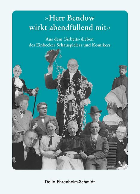 Delia Ehrenheim-Schmidt: "Herr Bendow wirkt abendfüllend mit", Buch