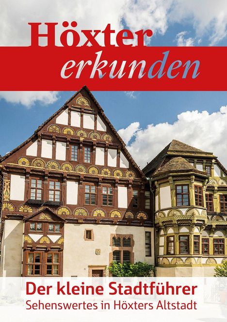 "Höxter erkunden. Der kleine Stadtführer. Sehenswertes in Höxters Altstadt." Fachwerkhäuser mit verzierten Fassaden.