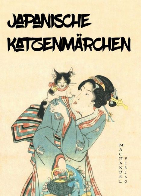 Text: "JAPANISCHE KATZENMÄRCHEN". Eine traditionelle japanische Frau mit Kimono hält eine Katze. Links ein Korb. Logo: Machandel Verlag.