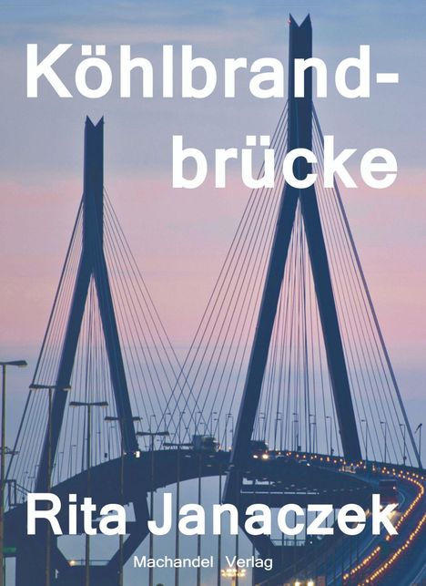 "Köhlbrandbrücke", "Rita Janaczek", "Machandel Verlag". Die Brücke im Hintergrund ist bei Sonnenuntergang zu sehen.
