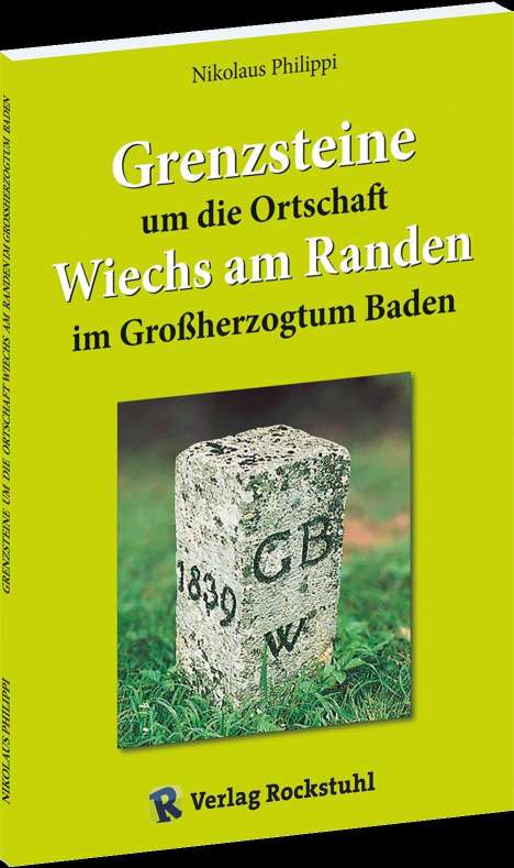 Nikolaus Philippi: Grenzsteine um die Ortschaft Wiechs am Randen im Großherzogtum Baden, Buch