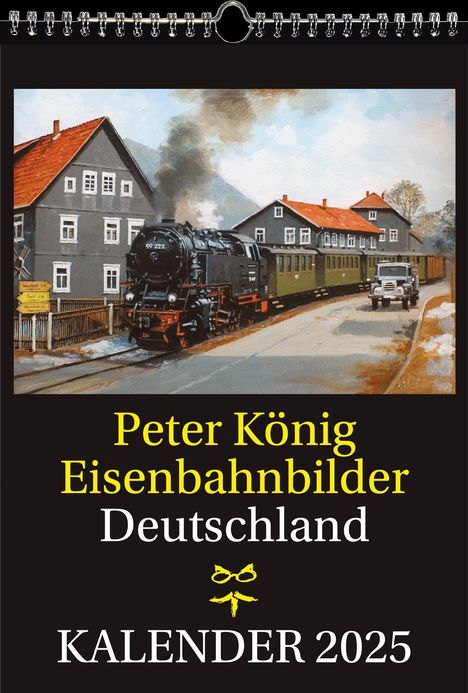 Peter Koenig (Maler): EISENBAHN KALENDER 2025: Peter König Eisenbahnbilder Deutschland, Kalender