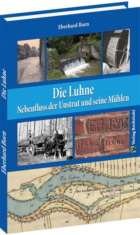 "Die Luhne: Nebenfluss der Unstrut und seine Mühlen" von Eberhard Born. Fotos: Fluss, Wasserfall, Mühle, Pferdewagen, Backstein.