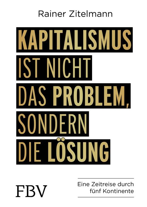 Rainer Zitelmann: Kapitalismus ist nicht das Problem, sondern die Lösung, Buch