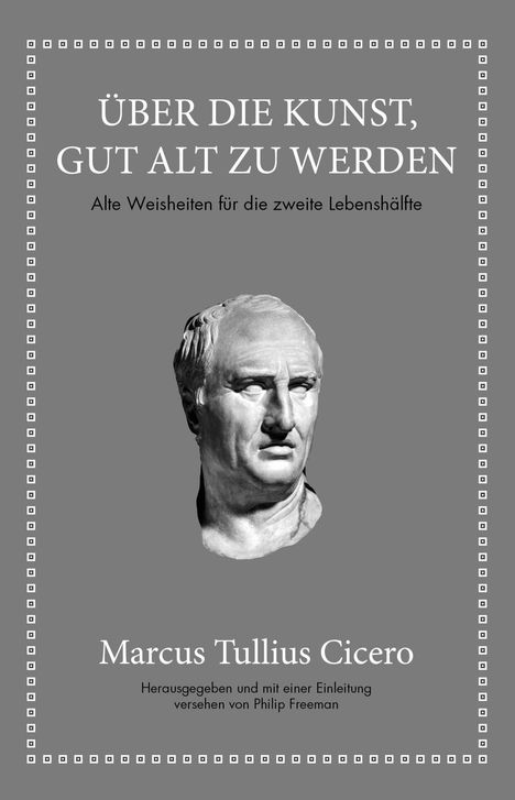 Marcus Tullius Cicero: Marcus Tullius Cicero: Über die Kunst gut alt zu werden, Buch