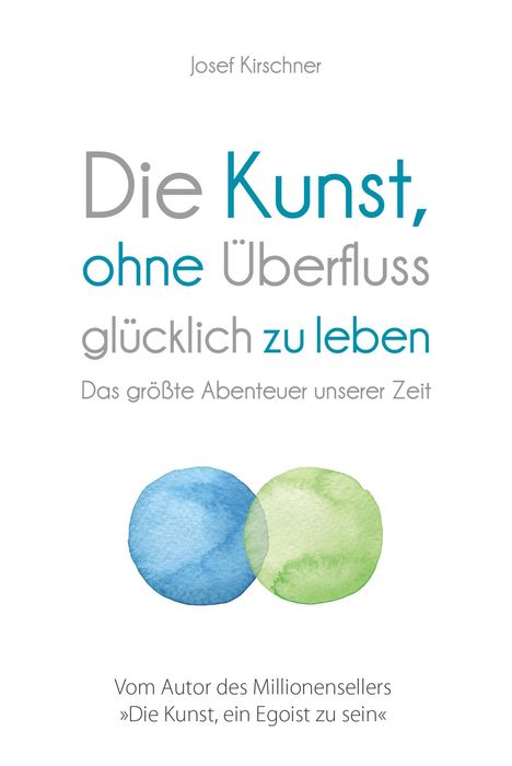 Josef Kirschner: Die Kunst, ohne Überfluss glücklich zu leben, Buch