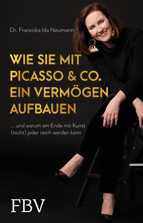 Franziska Neumann: Wie Sie mit Picasso &amp; Co. ein Vermögen aufbauen, Buch