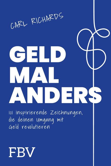 "GELD MAL ANDERS. 101 inspirierende Zeichnungen, die deinen Umgang mit Geld revolutionieren. CARL RICHARDS. Logo: FBV."