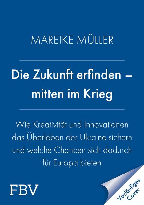 Titel: "Die Zukunft erfinden – mitten im Krieg". Autor: "Mareike Müller". Thema: Ukraine, Kreativität, Innovation, Europa.