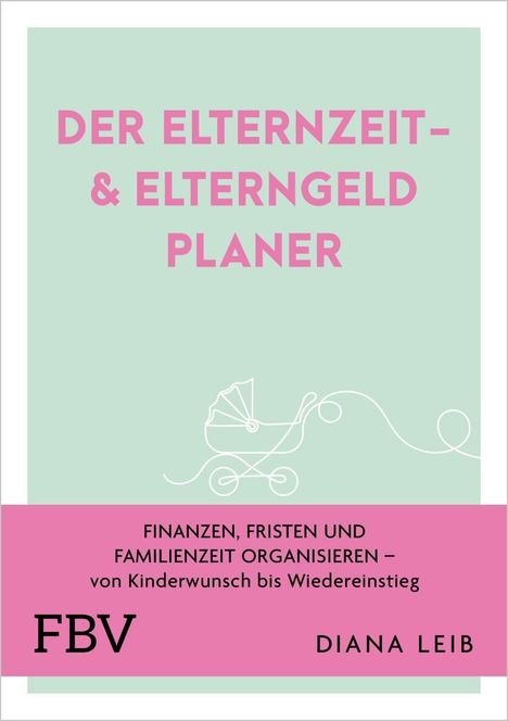 "DER ELTERNZEIT- & ELTERNGELD PLANER" in Pink auf Grün. Ein weißer Kinderwagen ist abgebildet. Darunter rosa Fläche mit Text.