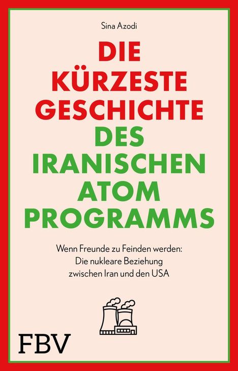 „Die kürzeste Geschichte des iranischen Atomprogramms“ von Sina Azodi. Illustration von zwei Reaktoren unten.