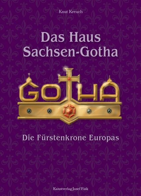 Knut Kreuch: Das Haus Sachsen-Gotha - Die Fürstenkrone Europas, Buch