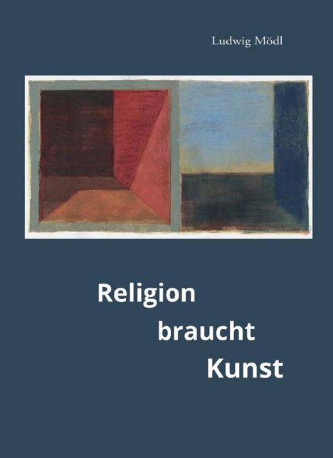 Ludwig Mödl: Religion braucht Kunst, Buch