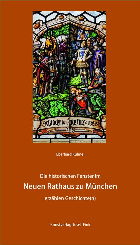 Eberhard Kühnel: Die historischen Fenster im Neuen Rathaus zu München erzählen Geschichte(n), Buch