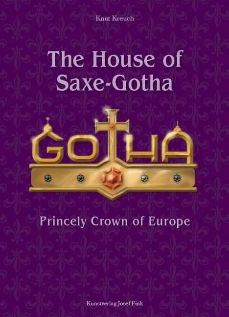 Knut Kreuch: The House of Saxe-Gotha - Princely Crown of Europe, Buch