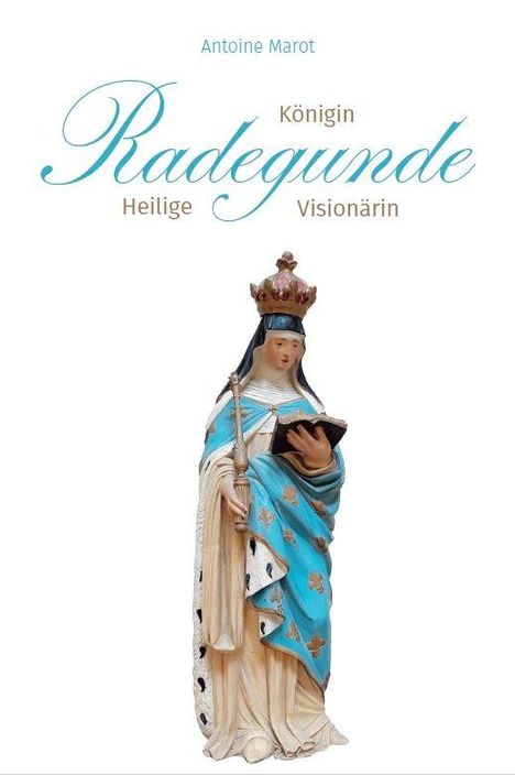 „Antoine Marot, Königin Radegunde, Heilige, Visionärin.“ Eine Statue einer gekrönten Frau mit einem Buch und Zepter.