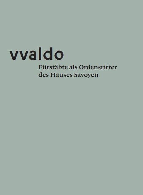 "vvaldo" in großer Schrift. Darunter: "Fürstäbte als Ordensritter des Hauses Savoyen" auf hellgrünem Hintergrund.