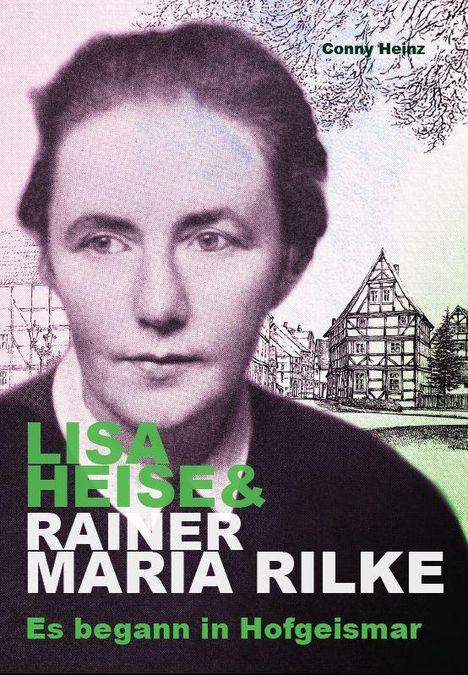 Text vorne: „Conny Heinz. LISA HEISE & RAINER MARIA RILKE. Es begann in Hofgeismar.“ Porträt einer Frau, Fachwerkhäuser im Hintergrund.